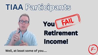 TIAA Participants - You're FAILING at Retirement Income!