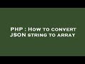 PHP : How to convert JSON string to array