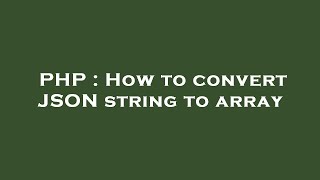 PHP : How to convert JSON string to array