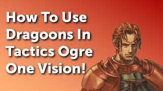 Snacks n Strats Tactics Ogre LUCT OV Dragoon Build Guide