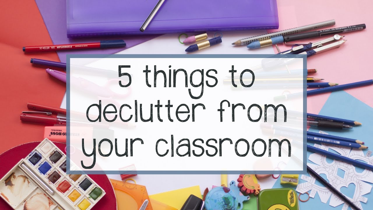 5 Things To Declutter From Your Classroom | Classroom Minimalism - YouTube