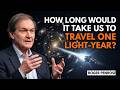 How long would it take us to travel one light-year? | ROGER PENROSE