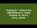 Android : Creating JSONObject from string in JAVA (org.json)