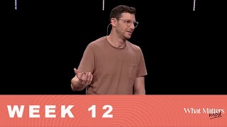 What Matters Most // Week 12