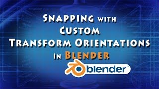 Snapping with Custom Transform Orientations in Blender