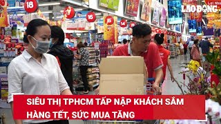 Siêu thị TPHCM tấp nập khách sắm hàng Tết, sức mua tăng | Báo Lao Động