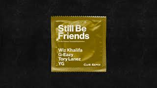 G-Eazy - Still Be Friends (Club Remix) ft. Tory Lanez, Wiz Khalifa, YG