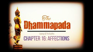 Sayings Of The Buddha - AFFECTIONS - Chapter 16 | Dhammapada