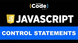 JavaScript Control Statements | Control Statements In JavaScript | JavaScript Tutorial | SimpliCode