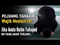 Pejuang Tahajud Wajib Nonton Ini, Jika Anda Sering Tahajud Ini Yang Akan Terjadi..