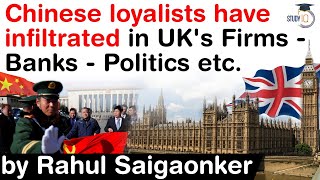 Chinese infiltration in UK - How CCP loyalists have infiltrated Firms, Banks \u0026 Politics of UK #UPSC