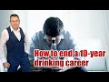 How to end a 10-year drinking career