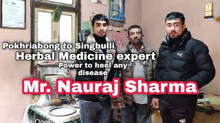 Pokhriabong to Singbulli . // meeting with Mr. Nauraj Sharma Herbal Medicine expert.