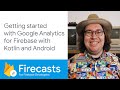 Getting started with Google Analytics for Firebase with Kotlin and Android - Firecasts