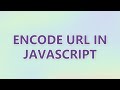 Encode URL in JavaScript (9 SOLUTIONS!!)