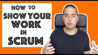 How to show your work in Scrum ? [2018]