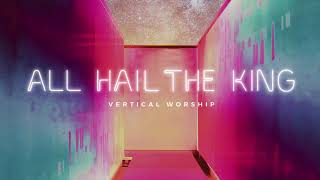 Vertical Worship - All Hail The King (Audio)