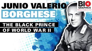 Junio Valerio Borghese - The Black Prince of World War II
