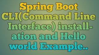 7.Spring Boot CLI(Command Line Interface) installation and Hello World Example