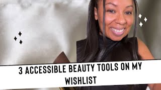 3 Accessible Beauty Tools Currently on My Wishlist