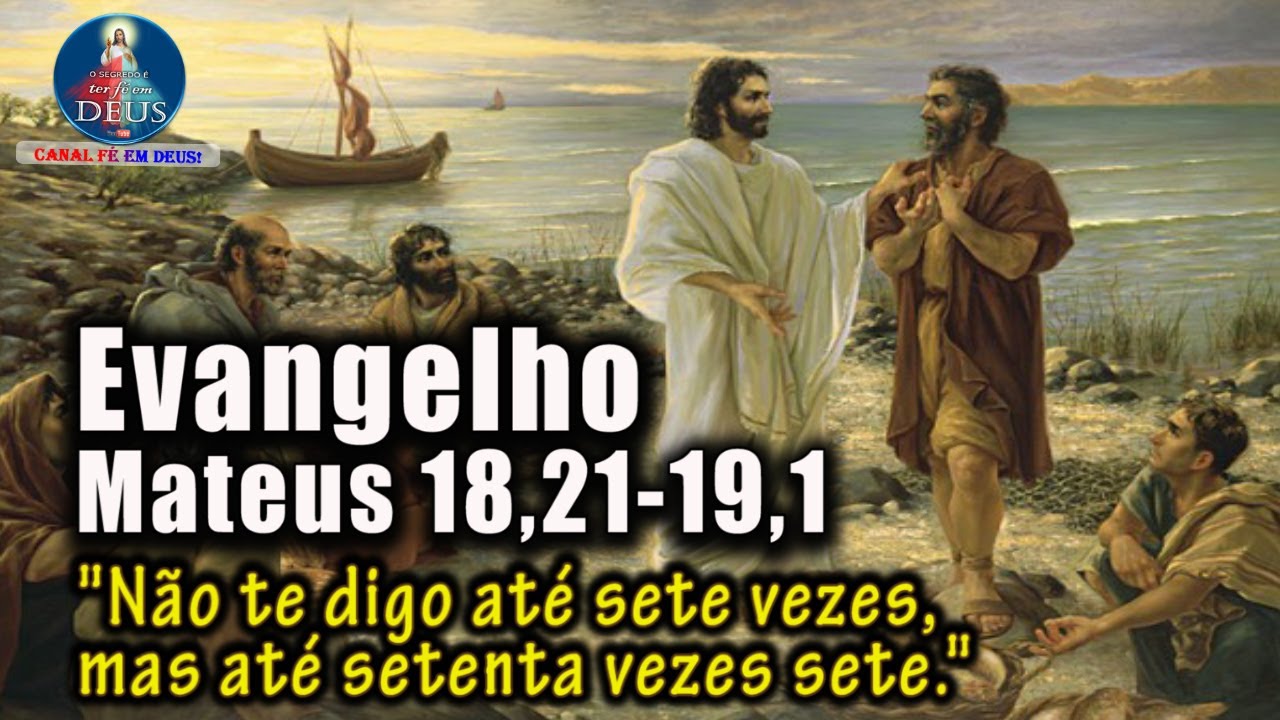 Evangelho De Mateus 18,21-19,1, Com Reflexão. "Não Te Digo Até Sete ...