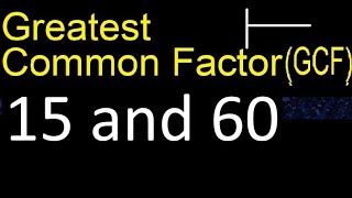GCF 15 and 60 . greatest common factor . GCF(15 , 60) , How to Find GCF
