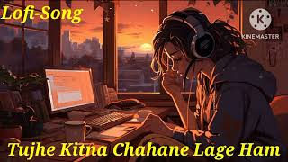 Tujhe Kitna Chahane Lage Ham (Slowed + Reverb ) Lofi Song 🎧🎧🎧🎧