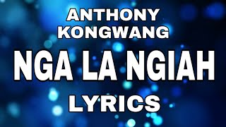 Anthony kongwang- Nga la ngiah (Lyrics)