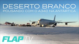 Deserto Branco, pousando com o A340 na Antártica