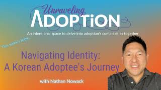 Navigating Identity: A Korean Adoptee's Journey with Nathan Nowack - Ep 174