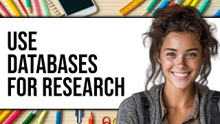 How to Use Databases for Research (NEW 2025)