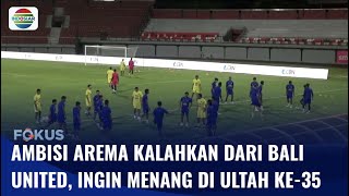 Lawan Bali United, Arema FC Incar Kemenangan untuk Kado Manis di Ulang Tahun ke-35 | Fokus