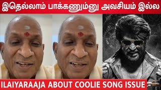 என்னைய பத்தி Negative-வா பேசினாலும் எனக்கு கவலை இல்லை Ilaiyaraaja About Coolie Disco Song Issue