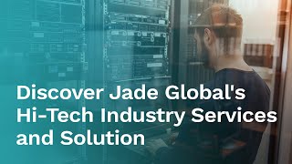 Discover Jade Global Hi-Tech Industry Services and Solution