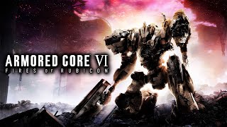 🔴 ARMORED CORE VI: FIRES OF RUBICON - C4-621, READY FOR DEPLOYMENT