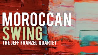 The Jeff Franzel Quartet - Moroccan Swing (Full Album) - Jazz \u0026 Blues (HQ Audio)