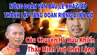 Nóng Đoàn Văn Báu,Lê Khả Giáp sẽ thành lập Tăng đoàn riêng đi đến Ấn Độ.