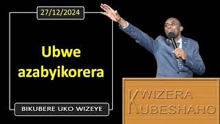 UBWE AZABYIKORERA (Bikubere uko wizeye) | Pastor UWAMBAJE Emmanuel | 27/12/2024.