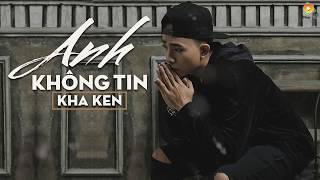 Anh Không Tin - Kha Ken [Video Lyrics]