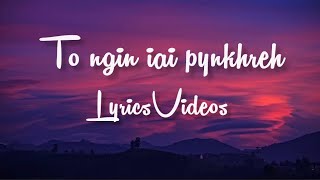 TO NGIN IAI PYNKHREH || GOSPEL SONG || LYRICSVIDEOS ||