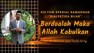 Dialektika Bijak Eps.20 - Berdoalah Maka Allah Akan Kabulkan | Ust.Dr.Abdullah Abd Thalib M.Ag