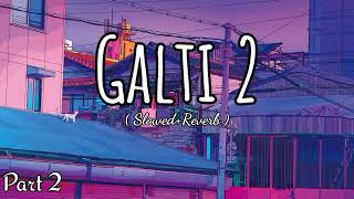 Galti 2 ( part 2 ) ( Slowed+Reverb )-FEELING WORLD OFFICIAL