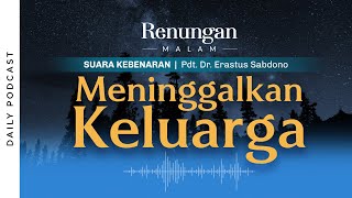 RENUNGAN MALAM | Meninggalkan Keluarga