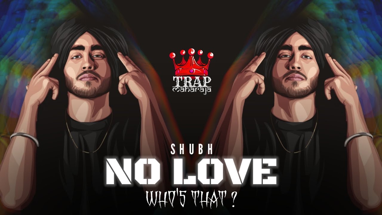 Shubh No Love Who S That Remix Trap Maharaja Youtube Music