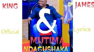 KING JAMES & MUTIMA~ NDAGUSHAKA (Official Lyrics)