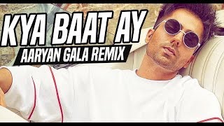Kya Baat Ay Remix | Aaryan Gala | Harrdy Sandhu 🎶🎵🎧