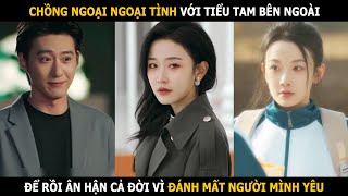 Chủ tịch mắc sai lầm đánh mất người mình yêu để rồi hối hận cả đời