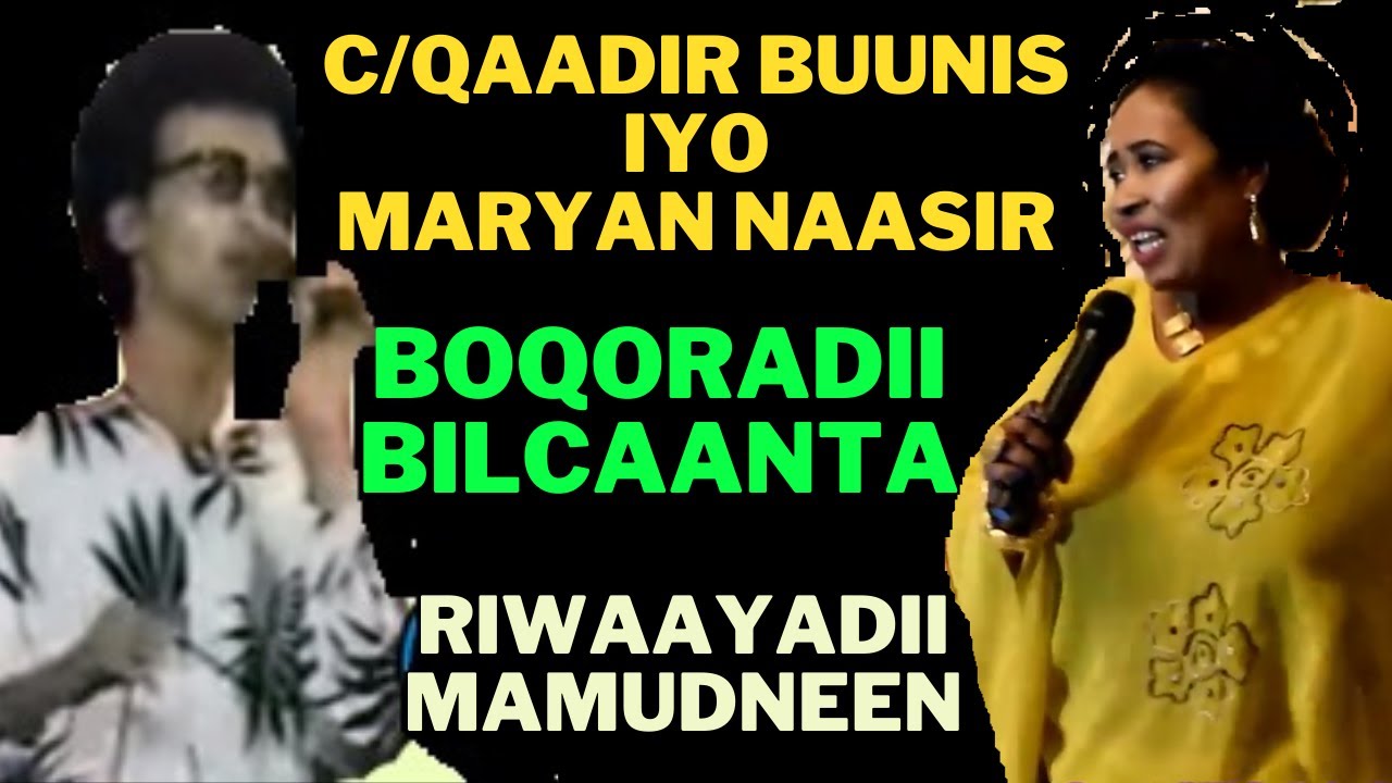 BOQORADII BILCAANTAAY CABDULQAADIR BUUNIS IYO MARYAN NAASIR RIWAAYADII ...