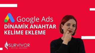 Google ADS Dinamik Anahtar Kelime Ekleme: Google Ads Reklamlarınızı Nasıl Optimize Edersiniz?