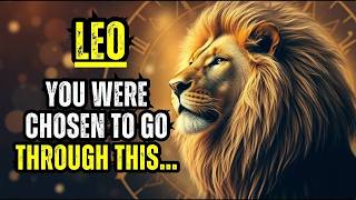 LEO - GET READY - YOU WERE CHOSEN TO GO THROUGH THIS…